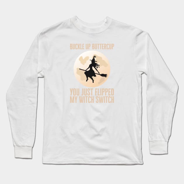Buckle Up Buttercup You Just Flipped My Witch Switch Long Sleeve T-Shirt by HobbyAndArt